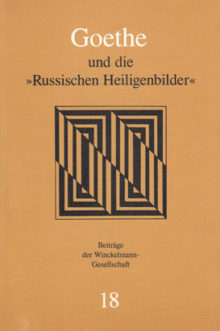 Arne Effenberger: Goethe und die "Russischen Heiligenbilder". Anfänge Byzantinischer Kunstgeschichte in Deutschland.