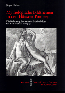 Jürgen Hodske: Mythologische Bildthemen in den Häusern Pompejis. Die Bedeutung der zentralen Mythenbilder für die Bewohner Pompejis.