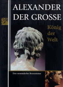 Max Kunze, Sascha Kansteiner, Moritz Kiderlen: Alexander der Große: König der Welt. Eine neuentdeckte Bronzestatue.