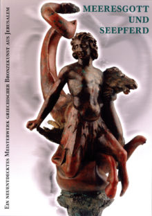 Max Kunze, Sascha Kansteiner, Bernard Andreae: Meeresgott und Seepferd. Ein unbekanntes Meisterwerk griechischer Bronzekunst aus Jerusalem.