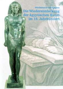 Winckelmann und Ägypten. Die Wiederentdeckung der ägyptischen Kunst im 18. Jahrhundert.