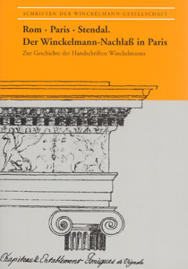 Rom - Paris - Stendal. Der Winckelmann-Nachlaß in Paris. Zur Geschichte der Handschriften Winckelmanns.