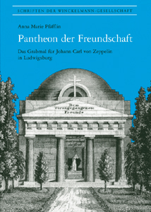 Anna Marie Pfäfflin: Pantheon der Freundschaft. Das Grabmal für Johann Carl von Zeppelin in Ludwigsburg.