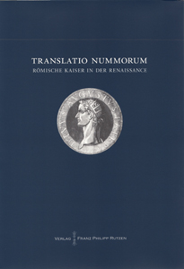 Ulrike Peter und Bernhard Weisser (eds.), TRANSLATIO NUMMORUM. Römische Kaiser in der Renaissance. Akten des internationalen Symposiums Berlin 16.–18. November 2011.