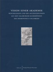 VISION EINER AKADEMIE. Winckelmann und die Aktzeichnungen aus den Salzburger Klebebänden des Hieronymus Colloredo.