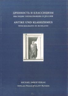Max Kunze und Konstantin Lappo-Danilevskij (eds.): ANTIKE UND KLASSIZISMUS – WINCKELMANNS ERBE IN RUSSLAND