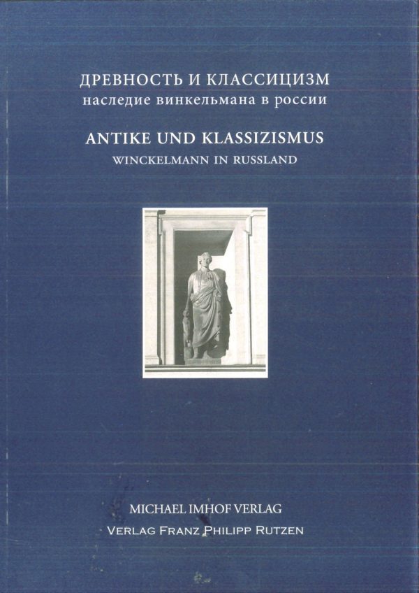 Max Kunze und Konstantin Lappo-Danilevskij (eds.): ANTIKE UND KLASSIZISMUS – WINCKELMANNS ERBE IN RUSSLAND