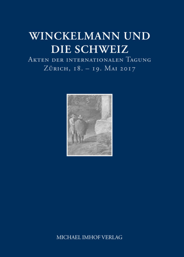 Winckelmann und die Schweiz. Akten der internationalen Tagung Zürich, 18. – 19. Mai 2017