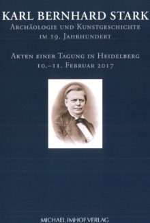 Karl Bernhard Stark Archäologie und Kunstgeschichte im 19. Jahrhundert