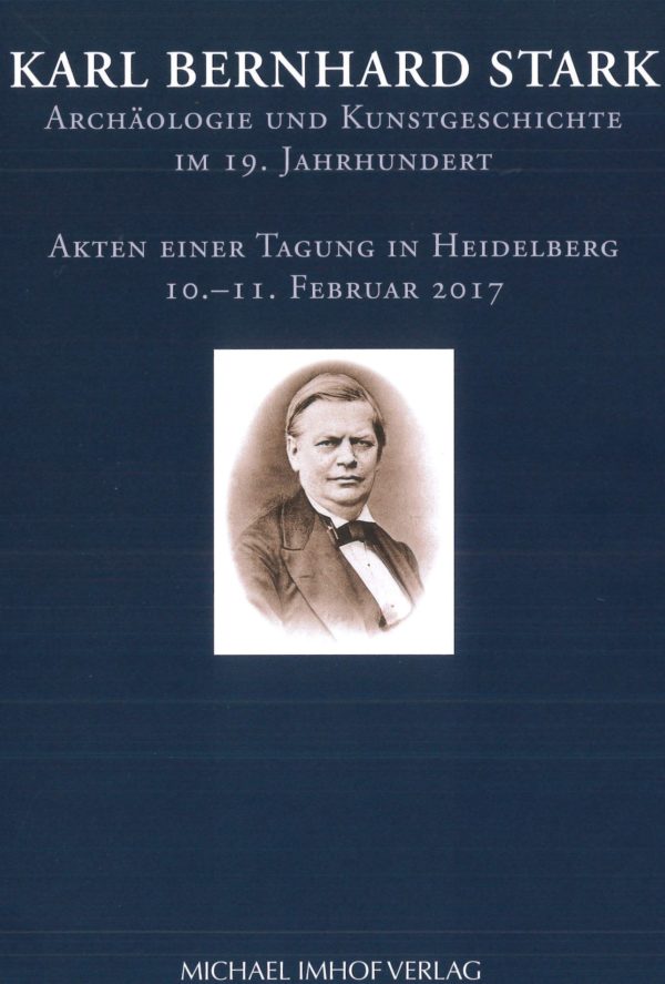 Karl Bernhard Stark Archäologie und Kunstgeschichte im 19. Jahrhundert