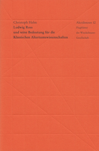 Christoph Helm: Ludwig Ross und seine Bedeutung für die Klassischen Altertumswissenschaften.