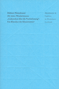 Helmut Pfotenhauer: 250 Jahre Winckelmanns "Gedancken über die Nachahmung". Ein Klassiker des Klassizismus?