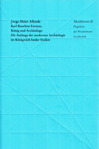 Jorge Maier Allende: Karl Bourbon Farnese, König und Archäologe. Die Anfänge der modernen Archäologie im Königreich beider Sizilien.