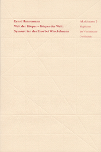 Ernst Hannemann: Welt der Körper - Körper der Welt: Symmetrien des Eros bei Winckelmann.