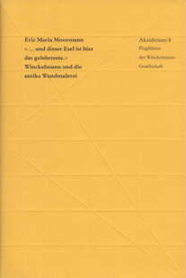 Eric Maria Moormann: "... und dieser Esel ist hier das gelehrteste". Winckelmann und die antike Wandmalerei.