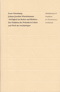 Ernst Osterkamp: Johann Joachim Winckelmanns "Heftigkeit im Reden und Richten". Zur Funktion der Polemik in Leben und Werk des Archäologen.
