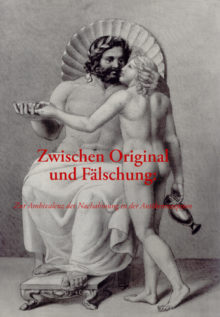 Zwischen Original und Fälschung. Zur Ambivalenz der Nachahmung in der Antikerezeption.