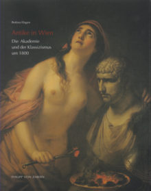 Bettina Hagen: Antike in Wien. Die Akademie und der Klassizismus um 1800.