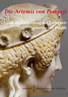 DIE ARTEMIS VON POMPEJI und die Entdeckung der Farbigkeit griechischer Plastik