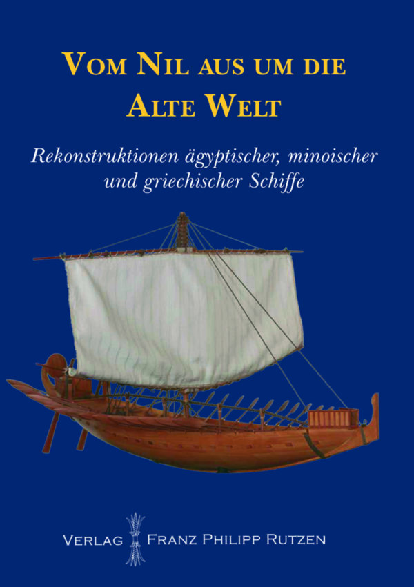 Vom Nil aus um die Alte Welt Rekonstruktionen ägyptischer, minoischer und griechischer Schiffe