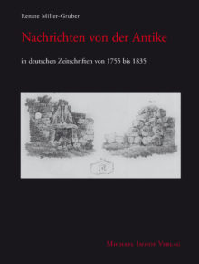 Renate Miller-Gruber Nachrichten von der Antike in deutschen Zeitschriften von 1755 bis 1835