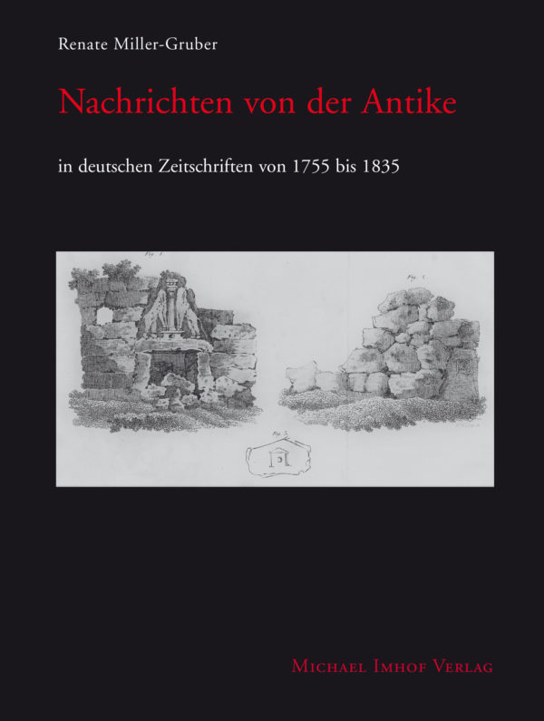 Renate Miller-Gruber Nachrichten von der Antike in deutschen Zeitschriften von 1755 bis 1835
