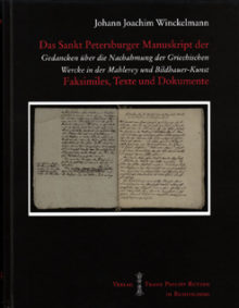 Johann Joachim Winckelmann: Das Petersburger Manuskript der Gedancken über die Nachahmung der Griechischen Wercke in der Mahlerey und Bildhauer-Kunst, Faksimiles,Texte und Dokumente