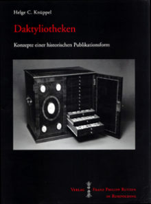 Helge C. Knüppel: Daktyliotheken. Konzepte einer historischen Publikationsform.