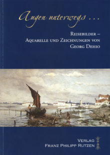AUGEN UNTERWEGS. Reisebilder, Aquarelle und Zeichnungen von Georg Dehio.