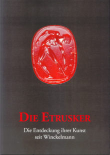 Max Kunze, Axel Rügler, Cornelia Weber-Lehmann u.a.: DIE ETRUSKER. Die Entdeckung ihrer Kunst seit Winckelmann.