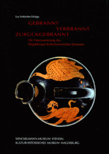 Eva Hofstetter-Dolega: Gebrannt – Verbrannt – Zurückgebrannt. Die Vasensammlung des Magdeburger Kulturhistorischen Museums.