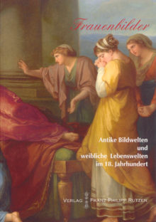 Michael Wenzel: Frauenbilder. Antike Bildwelten und weibliche Lebenswelten im 18. Jh.