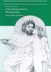 Franz-Joachim Verspohl: Carl Ludwig Fernows Winckelmann. Seine Edition der Werke.