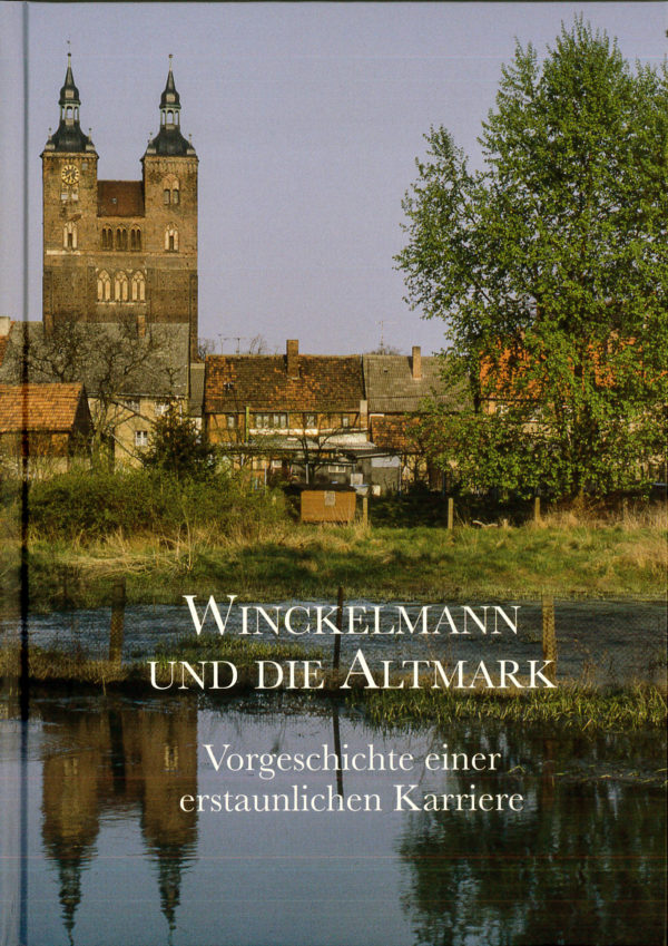 Winckelmann und die Altmark - Vorgeschichte einer erstaunlichen Karriere