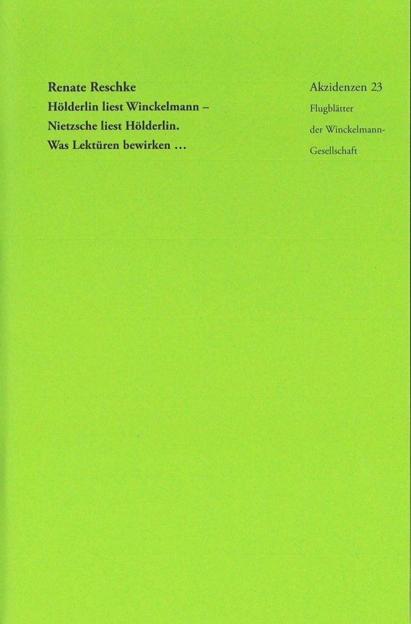 Renate Reschke - Hölderlin liest Winckelmann - Nietzsche liest Hölderlin. Was Lektüren bewirken.