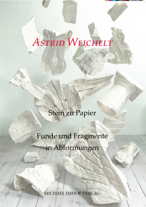 Astrid Weichelt - Stein zu Papier - Funde und Fragmente in Abformungen