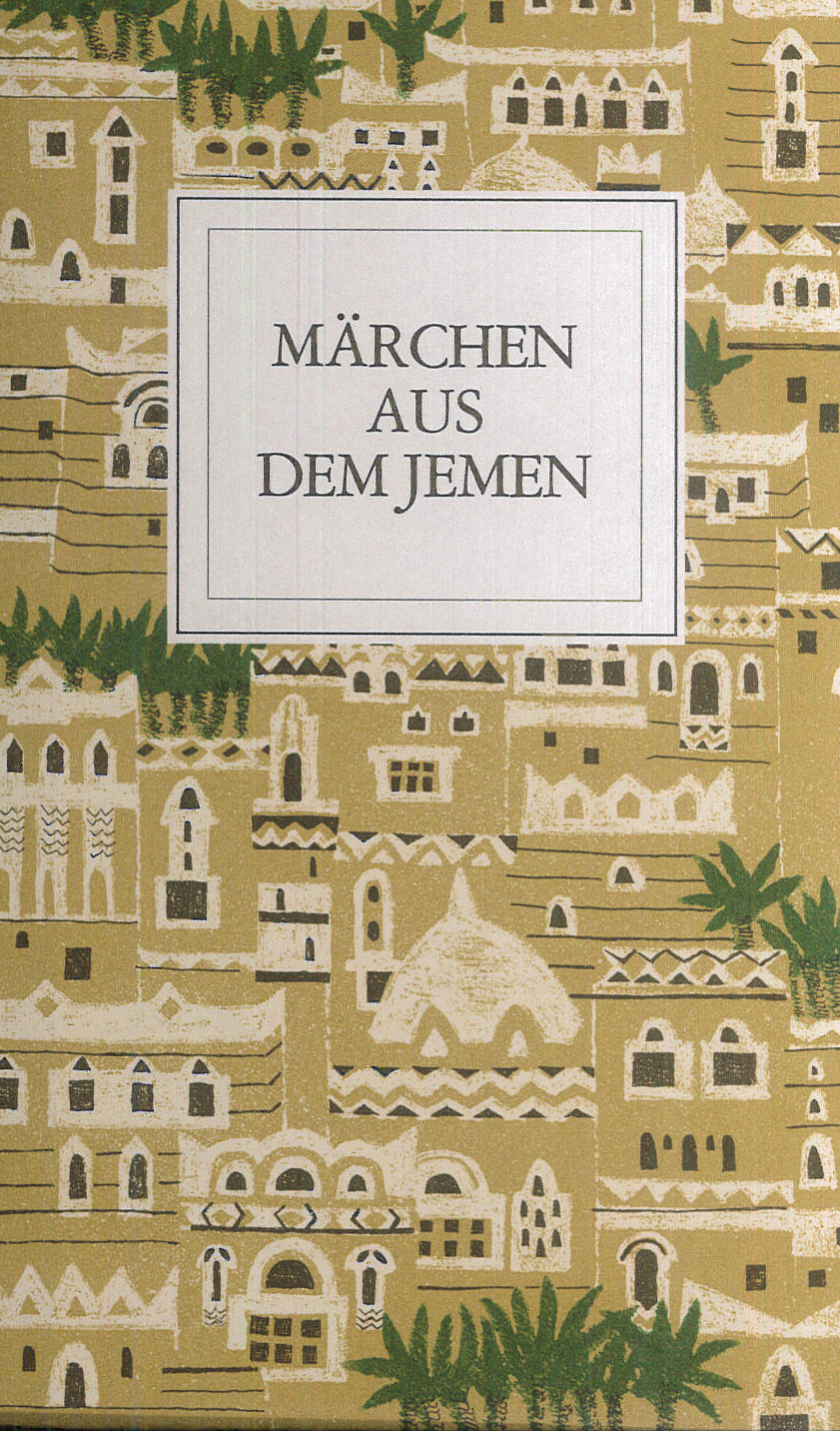 Wiederentdeckte jemenitische Märchen, gesammelt, übersetzt und aufgeschrieben von Werner Daum